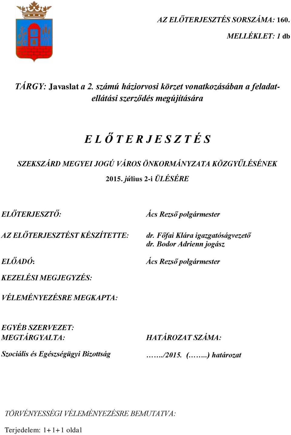 KÖZGYŰLÉSÉNEK 2015. július 2-i ÜLÉSÉRE ELŐTERJESZTŐ: AZ ELŐTERJESZTÉST KÉSZÍTETTE: ELŐADÓ: Ács Rezső polgármester dr. Főfai Klára igazgatóságvezető dr.