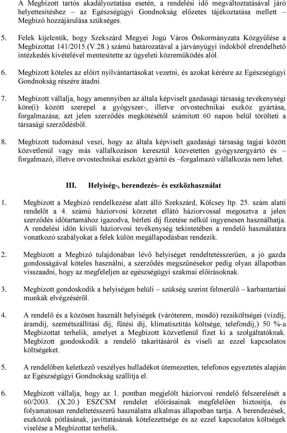 ) számú határozatával a járványügyi indokból elrendelhető intézkedés kivételével mentesítette az ügyeleti közreműködés alól. 6.