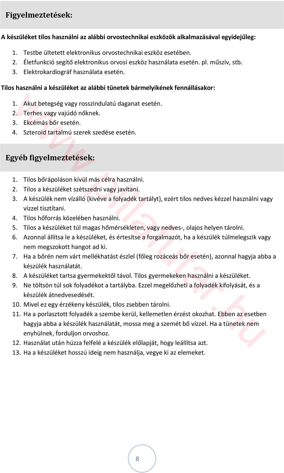 Akut betegség vagy rosszindulatú daganat esetén. 2. Terhes vagy vajúdó nőknek. 3. Ekcémás bőr esetén. 4. Szteroid tartalmú szerek szedése esetén. Egyéb figyelmeztetések: 1.