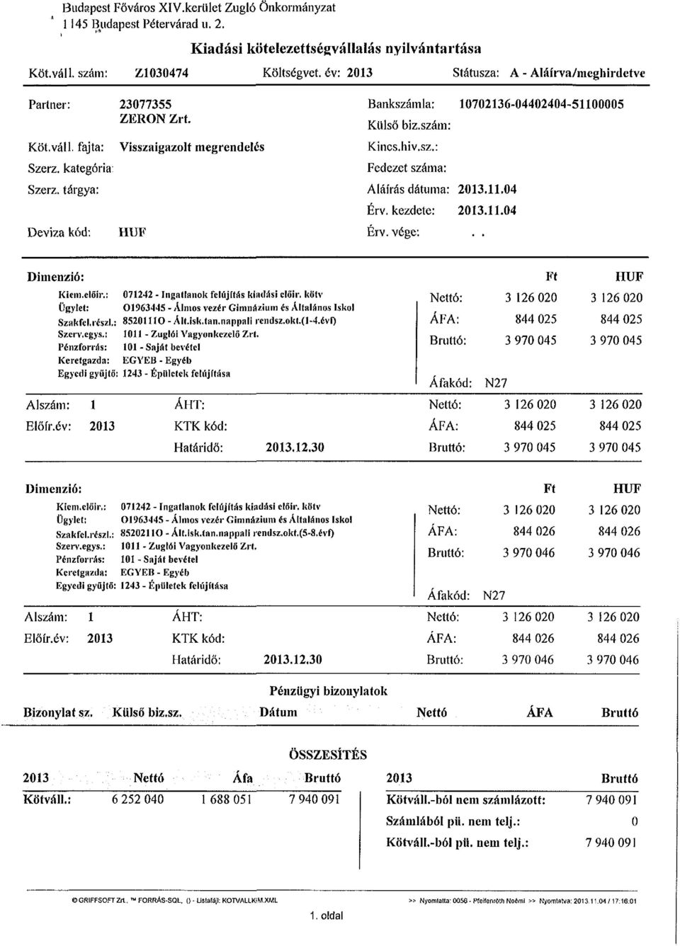 tárgya: Deviza kód: Visszaigazolt megrendelés HUF Bankszámla: 10702136-04402404-51100005 Külső biz.szám: Kincs, hiv.sz.: Fedezet száma: Aláírás dátuma: 2013.11.04 Érv. kezdete: 2013.11.04 Érv. vége:.