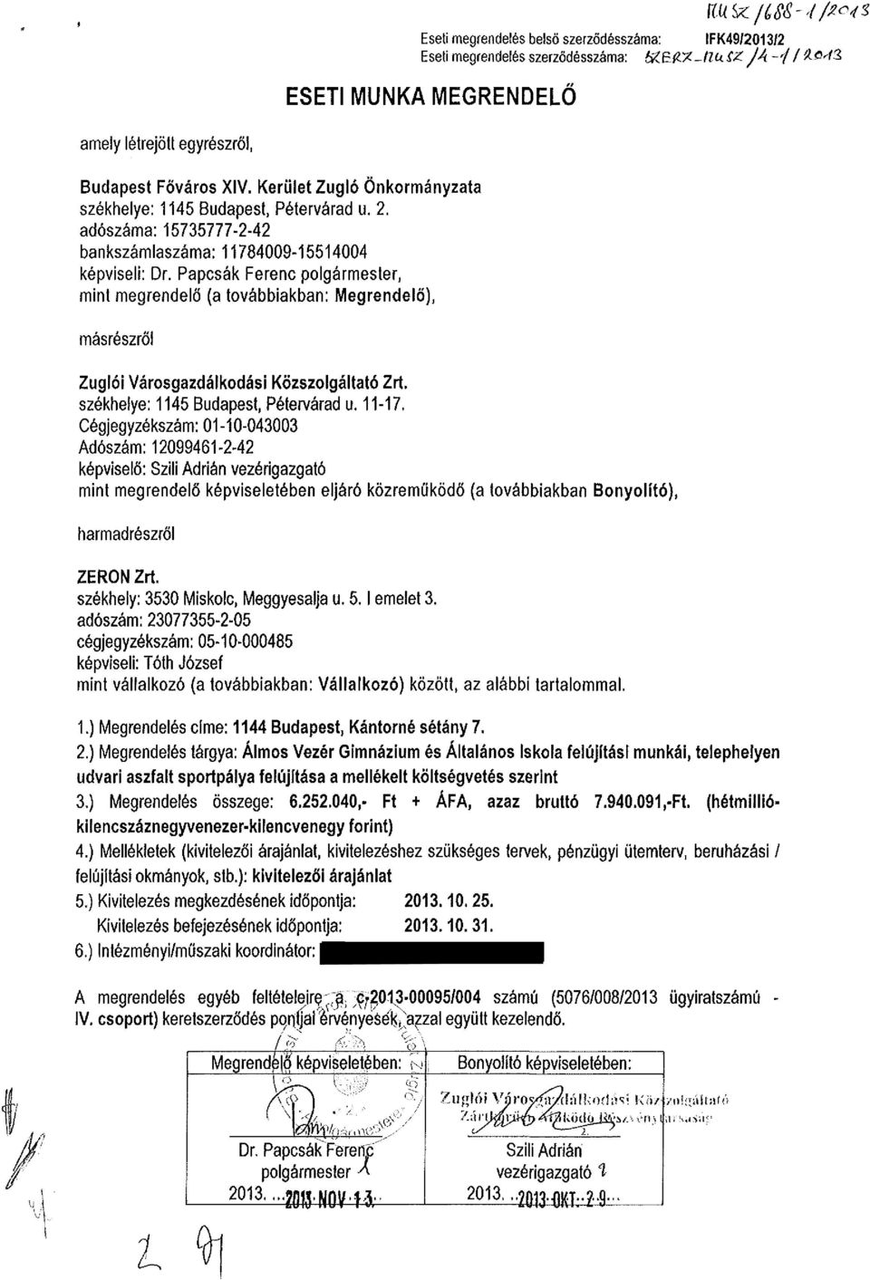 Papcsák Ferenc polgármester, mint megrendelő (a továbbiakban: Megrendelő), másrészről Zuglói Városgazdálkodási Közszolgáltató Zrt. székhelye: 1145 Budapest, Pétervárad u. 11-17.