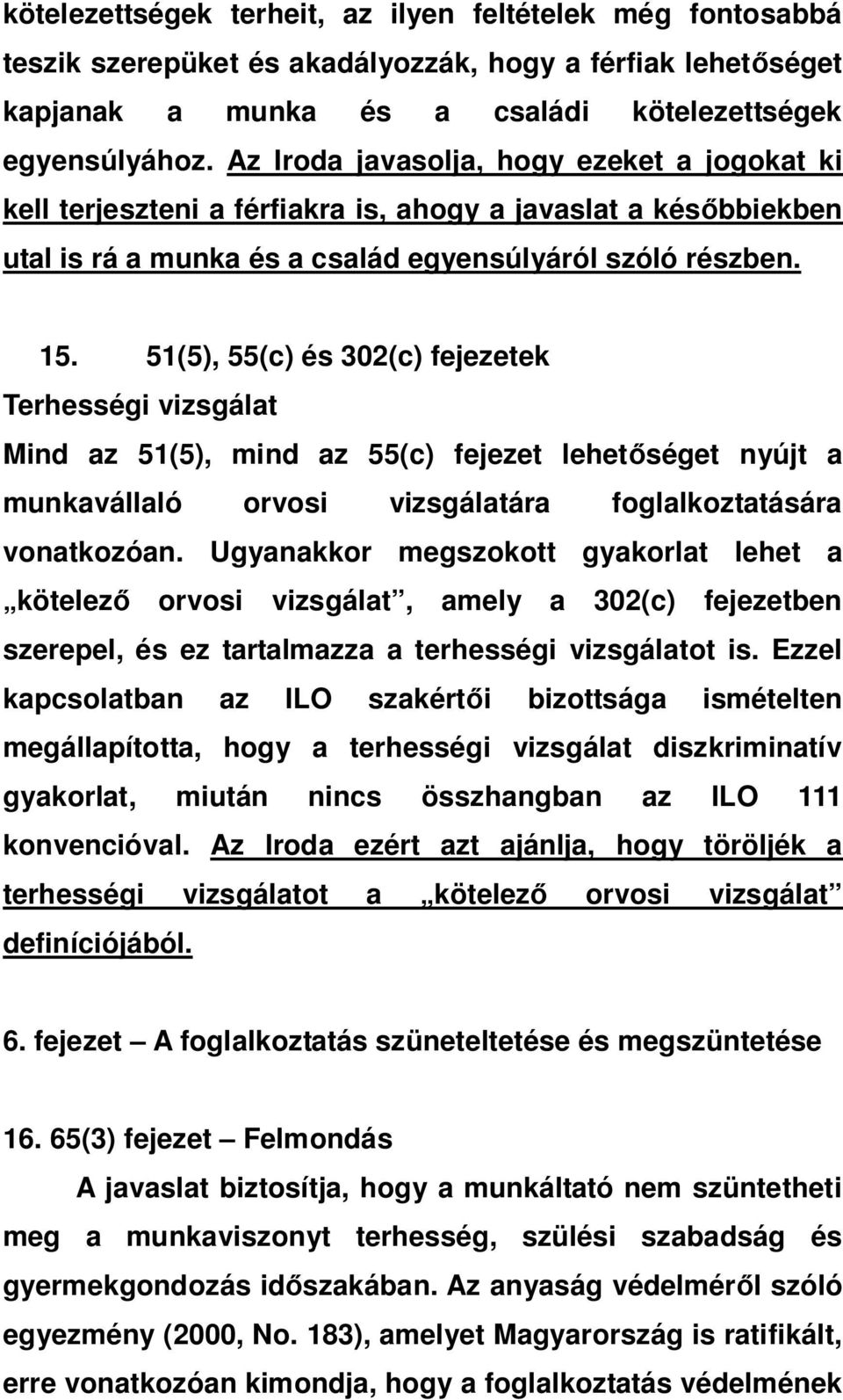 51(5), 55(c) és 302(c) fejezetek Terhességi vizsgálat Mind az 51(5), mind az 55(c) fejezet lehet séget nyújt a munkavállaló orvosi vizsgálatára foglalkoztatására vonatkozóan.