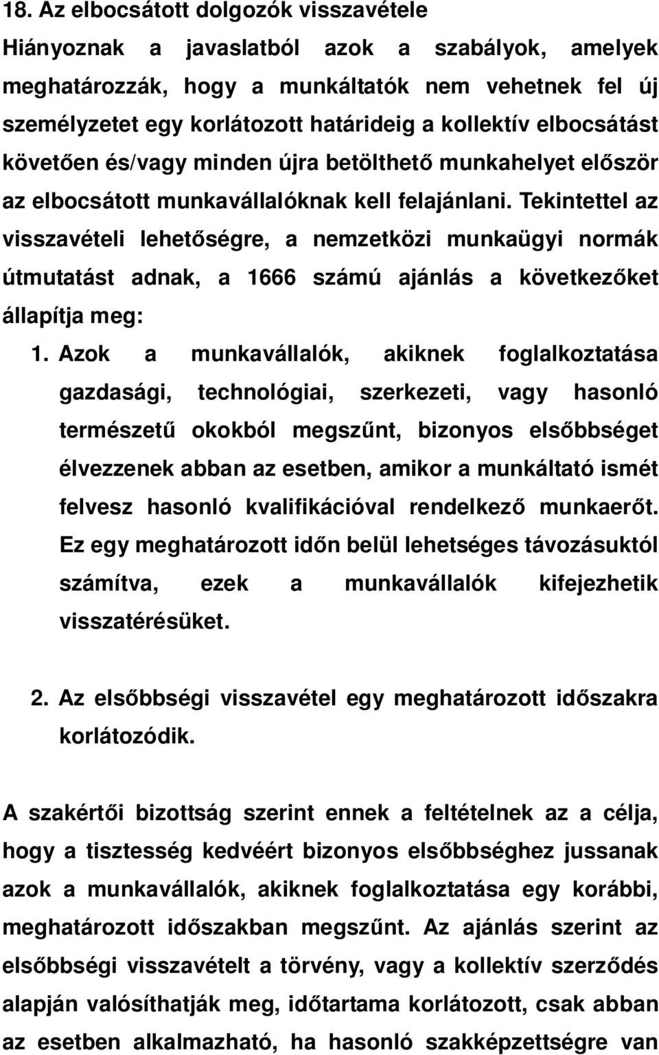 Tekintettel az visszavételi lehet ségre, a nemzetközi munkaügyi normák útmutatást adnak, a 1666 számú ajánlás a következ ket állapítja meg: 1.