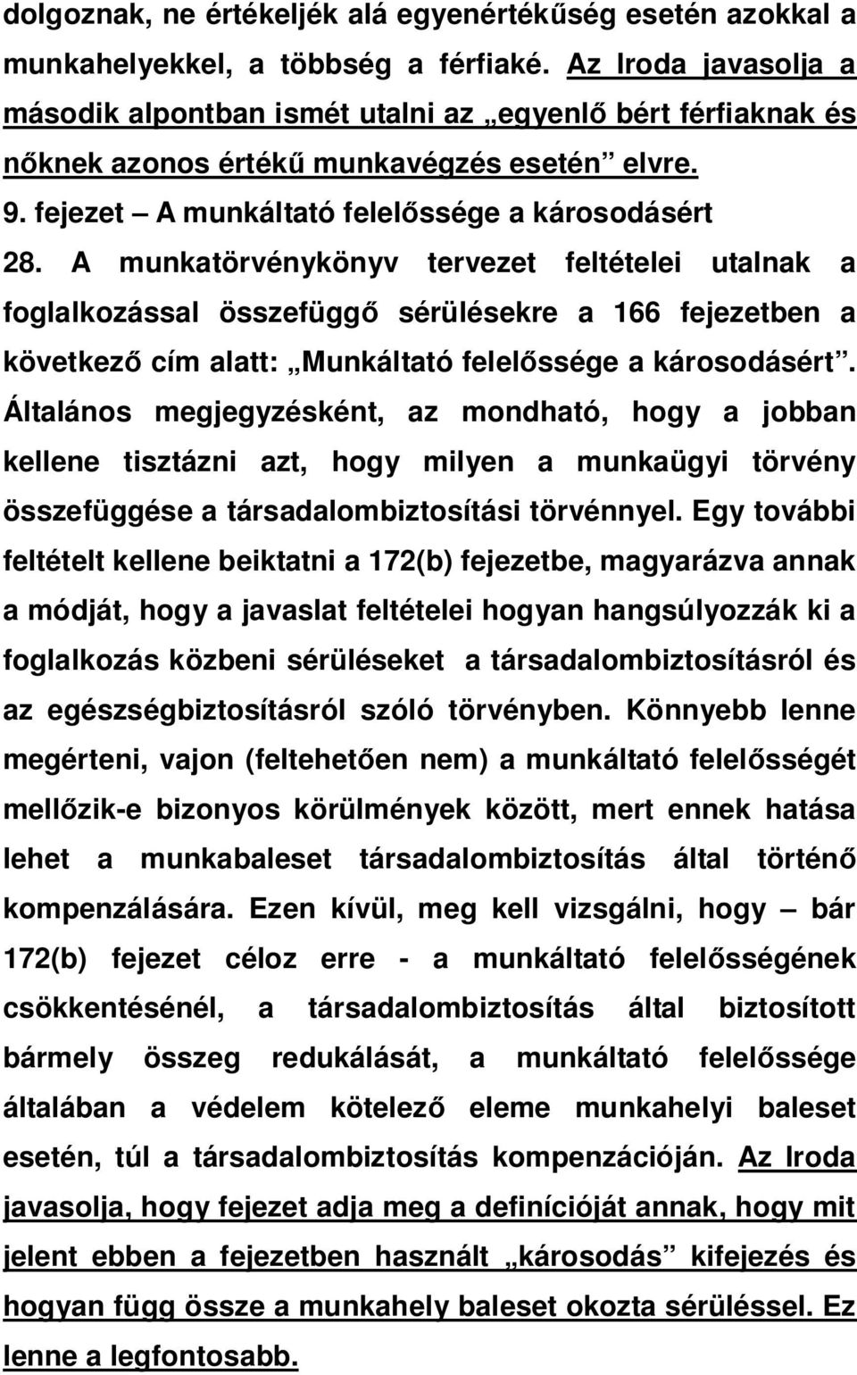 A munkatörvénykönyv tervezet feltételei utalnak a foglalkozással összefügg sérülésekre a 166 fejezetben a következ cím alatt: Munkáltató felel ssége a károsodásért.