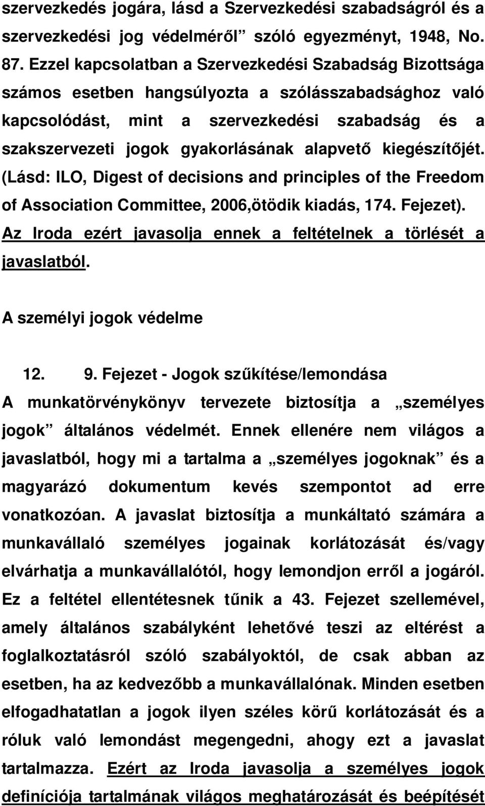 alapvet kiegészít jét. (Lásd: ILO, Digest of decisions and principles of the Freedom of Association Committee, 2006,ötödik kiadás, 174. Fejezet).