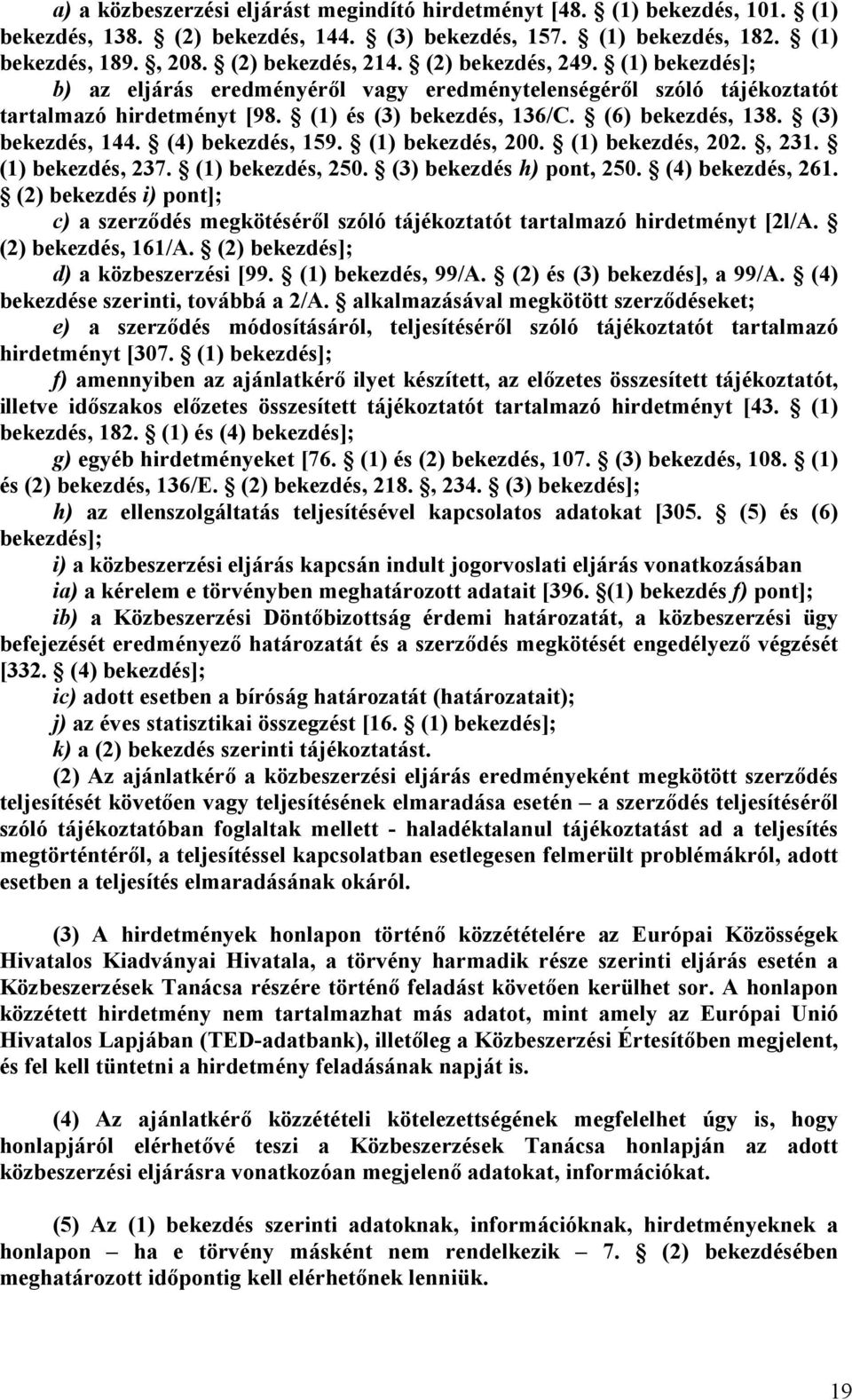 (4) bekezdés, 159. (1) bekezdés, 200. (1) bekezdés, 202., 231. (1) bekezdés, 237. (1) bekezdés, 250. (3) bekezdés h) pont, 250. (4) bekezdés, 261.