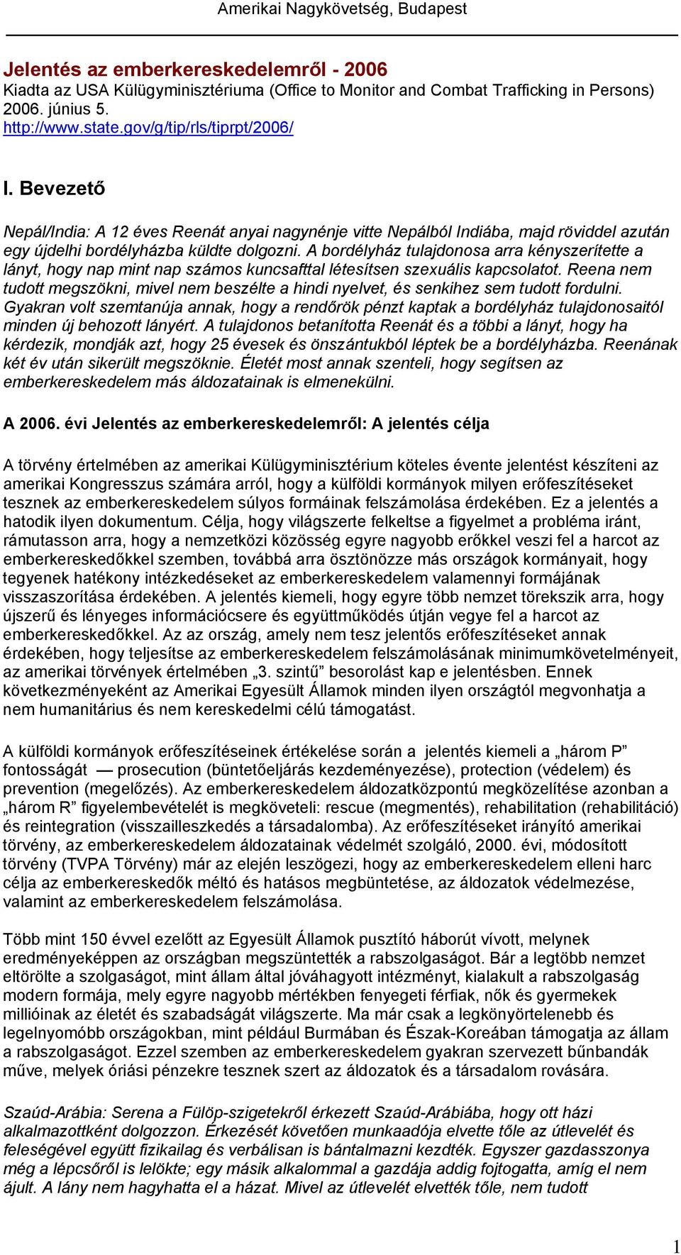 A bordélyház tulajdonosa arra kényszerítette a lányt, hogy nap mint nap számos kuncsafttal létesítsen szexuális kapcsolatot.
