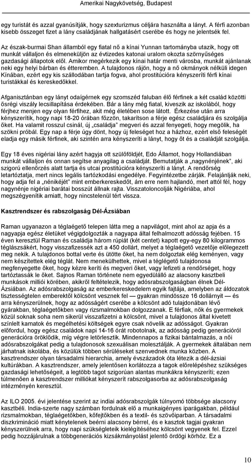 Amikor megérkezik egy kínai határ menti városba, munkát ajánlanak neki egy helyi bárban és étteremben.