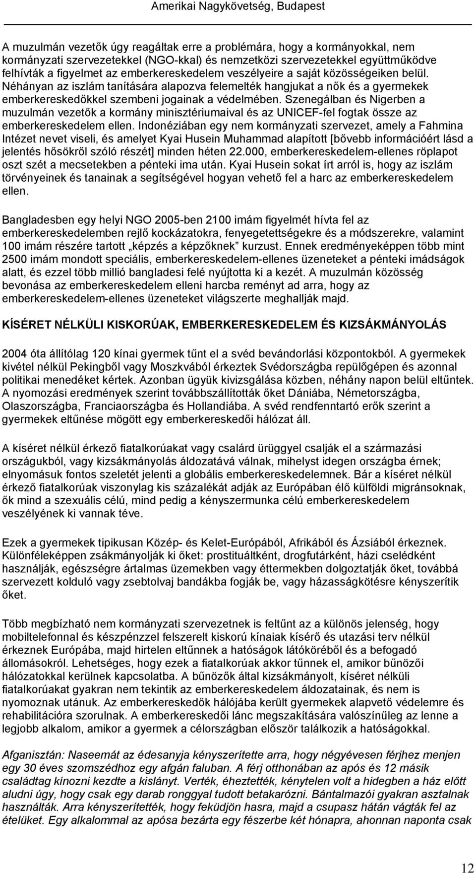 Szenegálban és Nigerben a muzulmán vezetők a kormány minisztériumaival és az UNICEF-fel fogtak össze az emberkereskedelem ellen.