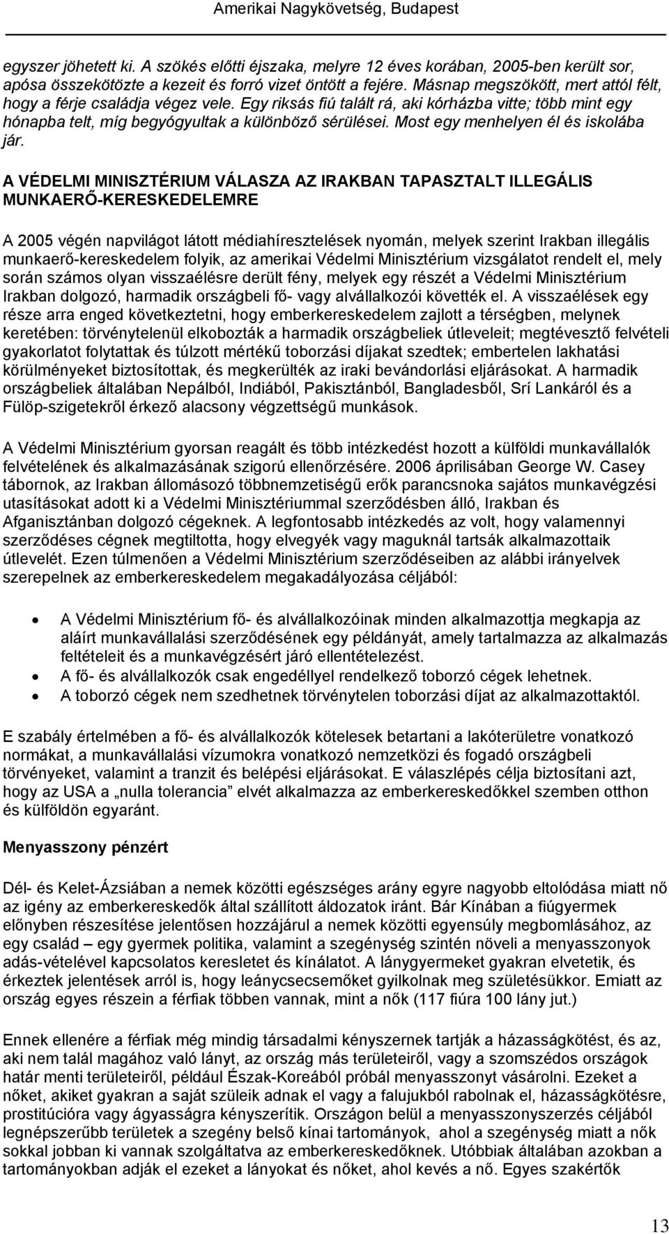 Most egy menhelyen él és iskolába jár.