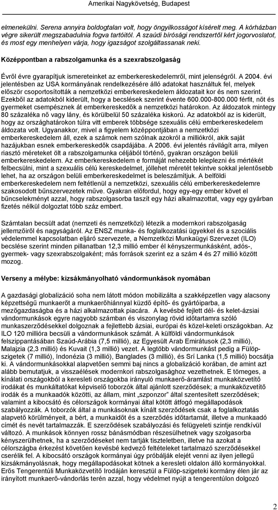 Középpontban a rabszolgamunka és a szexrabszolgaság Évről évre gyarapítjuk ismereteinket az emberkereskedelemről, mint jelenségről. A 2004.