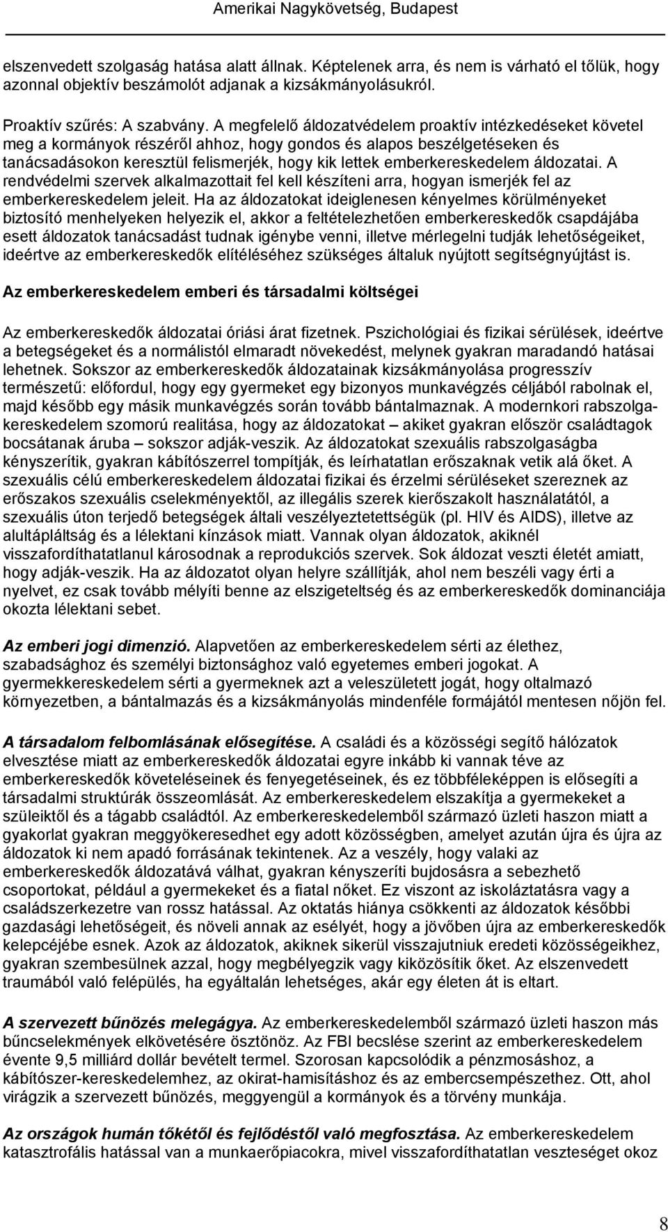 emberkereskedelem áldozatai. A rendvédelmi szervek alkalmazottait fel kell készíteni arra, hogyan ismerjék fel az emberkereskedelem jeleit.