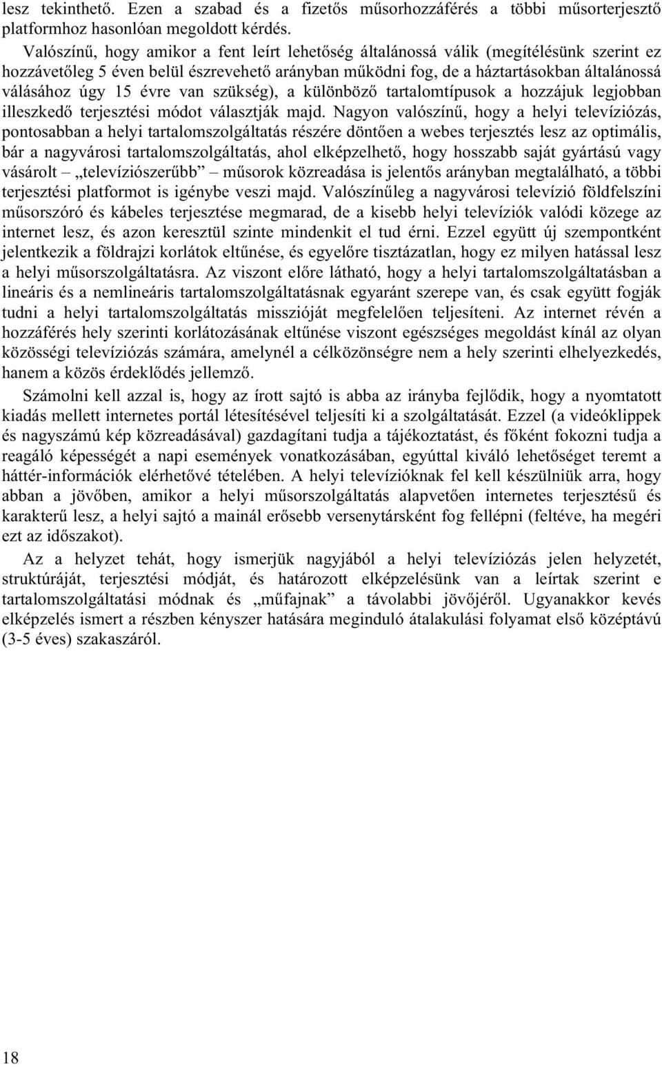 évre van szükség), a különböző tartalomtípusok a hozzájuk legjobban illeszkedő terjesztési módot választják majd.