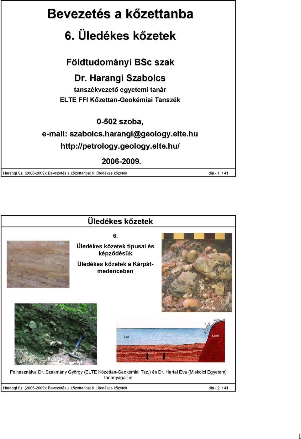 geology.elte.hu/ 2006-2009. 2009. Harangi Sz. (2006-2009): Bevezetés a kőzettanba: 6. Üledékes kőzetek dia - 1 / 41 Üledékes kőzetek 6.