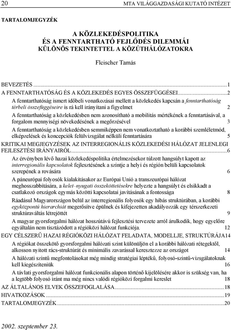 ..2 A fenntarthatóság ismert időbeli vonatkozásai mellett a közlekedés kapcsán a fenntarthatóság térbeli összefüggéseire is rá kell irányítani a figyelmet 2 A fenntarthatóság a közlekedésben nem