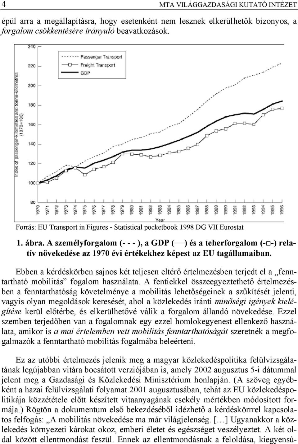 A személyforgalom (- - - ), a GDP ( ) és a teherforgalom (- -) relatív növekedése az 1970 évi értékekhez képest az EU tagállamaiban.