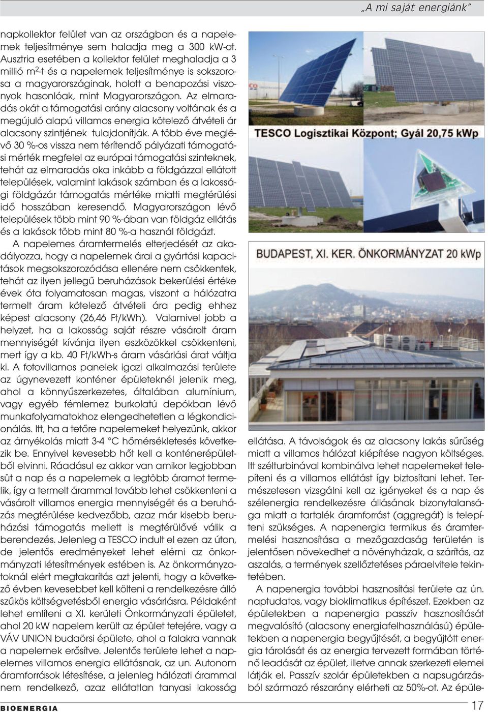 Az elmaradás okát a támogatási arány alacsony voltának és a megújuló alapú villamos energia kötelező átvételi ár alacsony szintjének tulajdonítják.