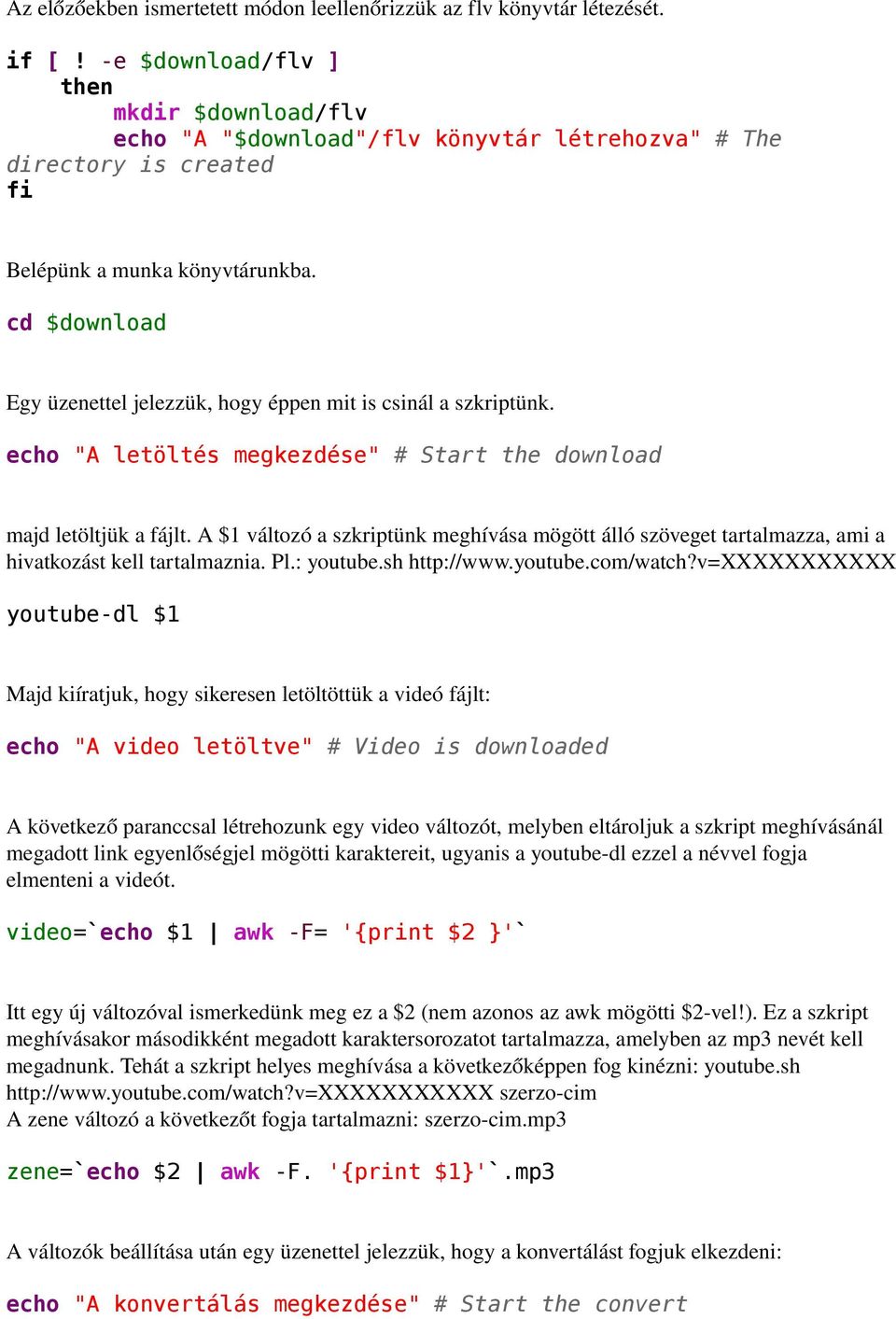 cd $download Egy üzenettel jelezzük, hogy éppen mit is csinál a szkriptünk. echo "A letöltés megkezdése" # Start the download majd letöltjük a fájlt.