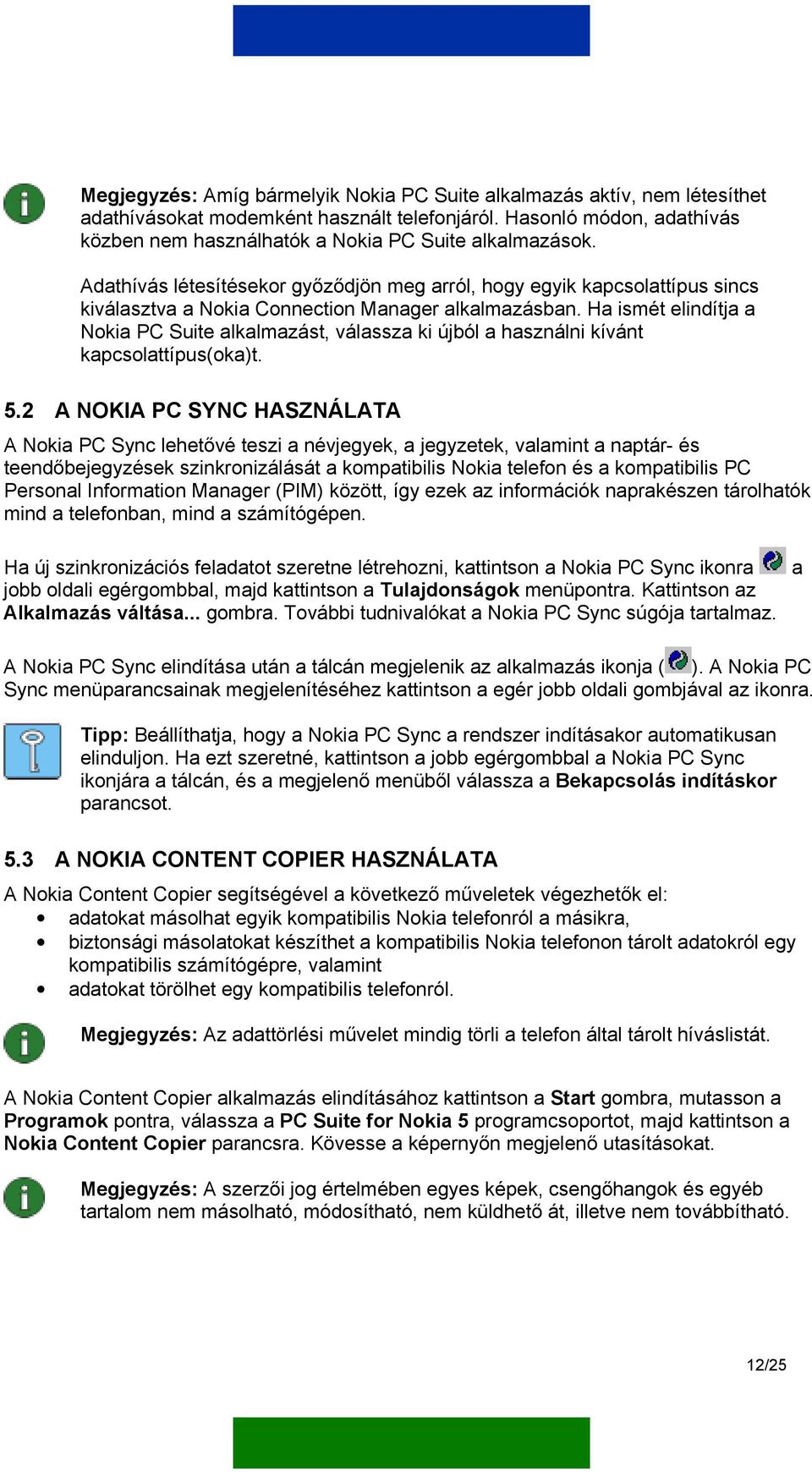 Adathívás létesítésekor győződjön meg arról, hogy egyik kapcsolattípus sincs kiválasztva a Nokia Connection Manager alkalmazásban.