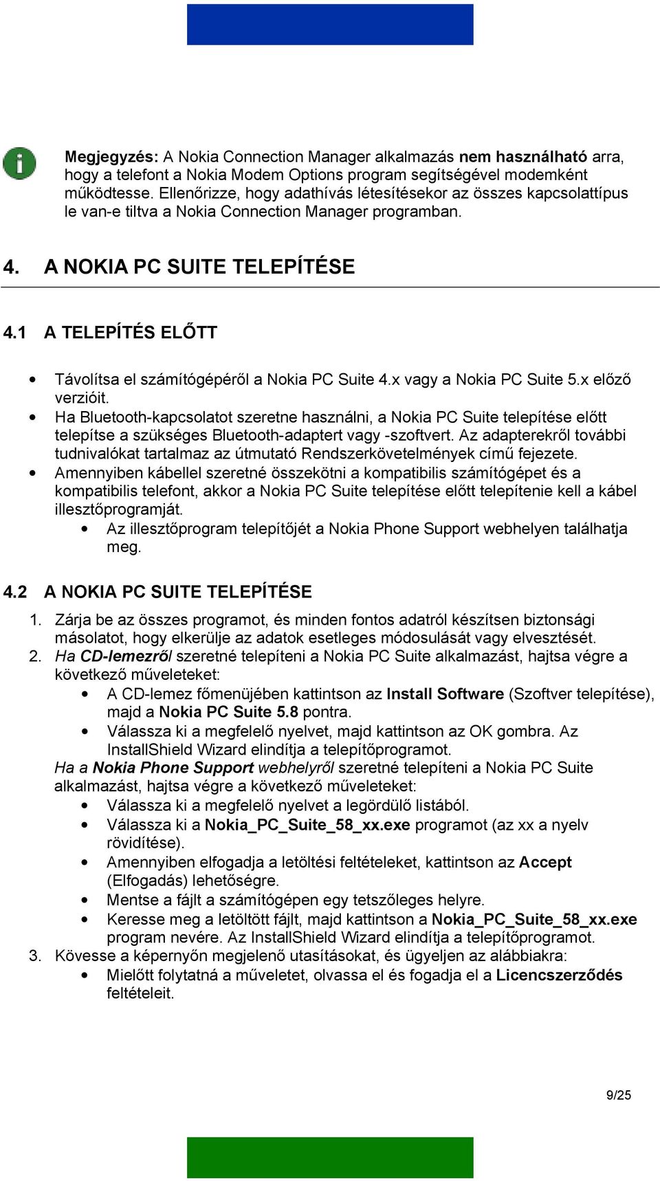 1 A TELEPÍTÉS ELŐTT Távolítsa el számítógépéről a Nokia PC Suite 4.x vagy a Nokia PC Suite 5.x előző verzióit.