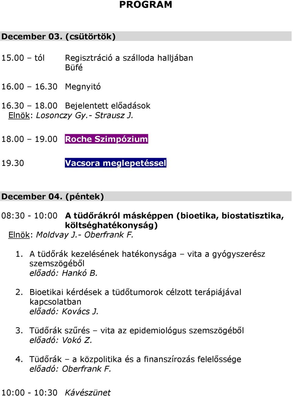 - Oberfrank F. 1. A tüdőrák kezelésének hatékonysága vita a gyógyszerész szemszögéből előadó: Hankó B. 2.