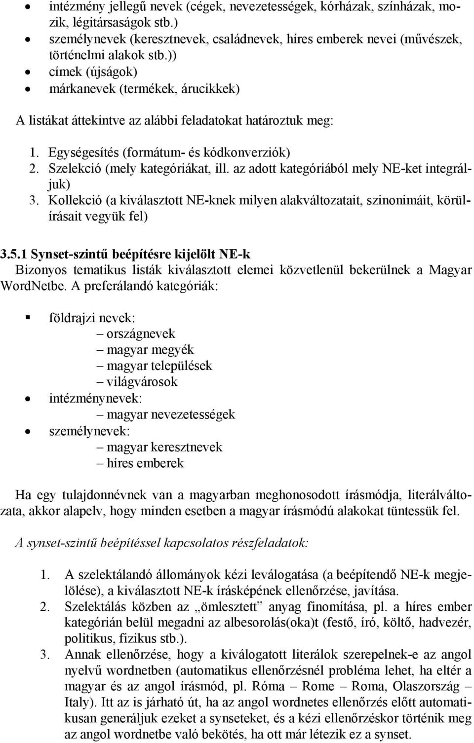 az adott kategóriából mely NE-ket integráljuk) 3. Kollekció (a kiválasztott NE-knek milyen alakváltozatait, szinonimáit, körülírásait vegyük fel) 3.5.