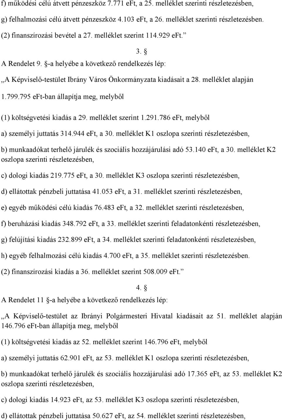 795 eft-ban állapítja meg, melyből (1) költségvetési kiadás a 29. melléklet szerint 1.291.786 eft, melyből a) személyi juttatás 314.944 eft, a 3.