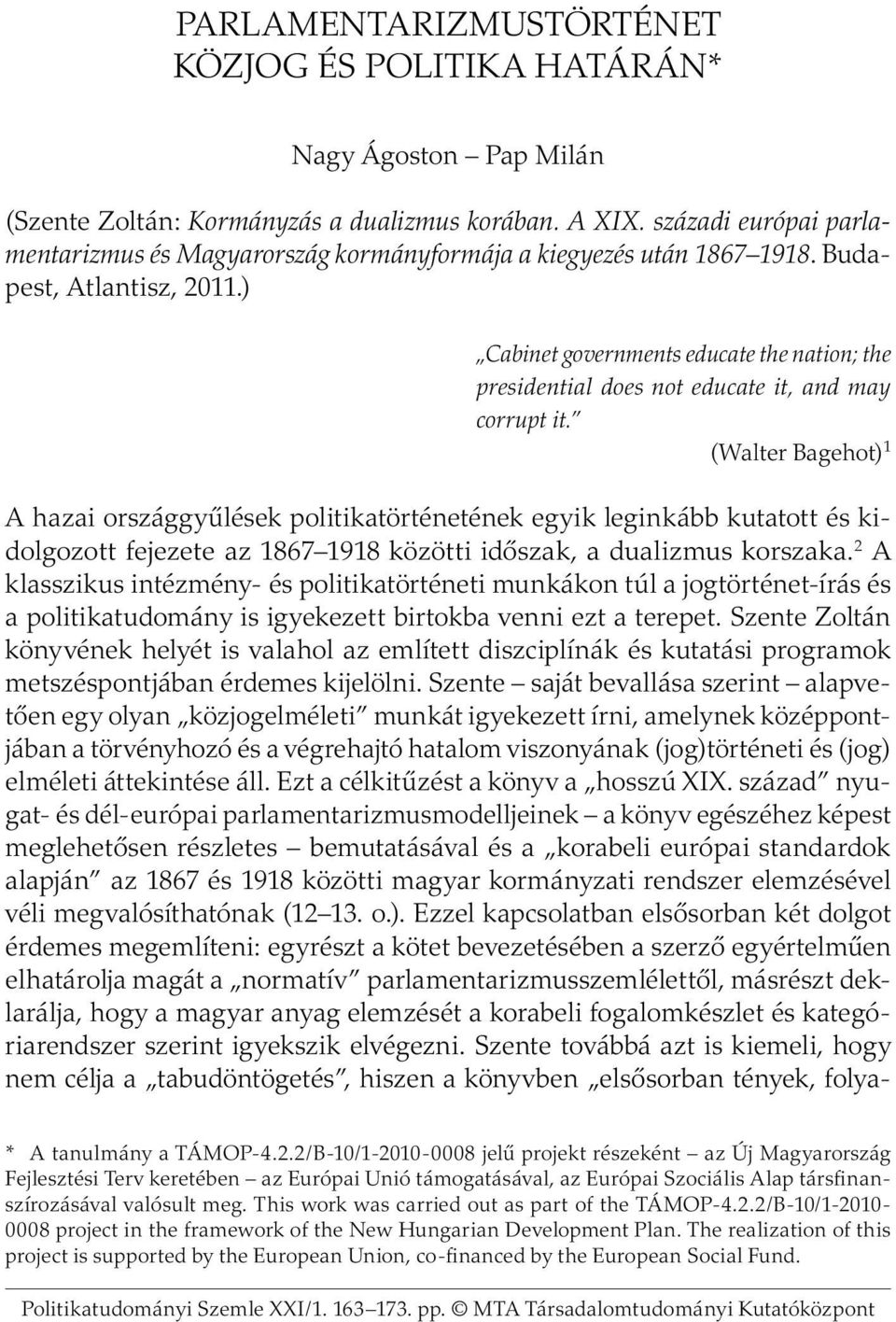 ) Cabinet governments educate the nation; the presidential does not educate it, and may corrupt it.
