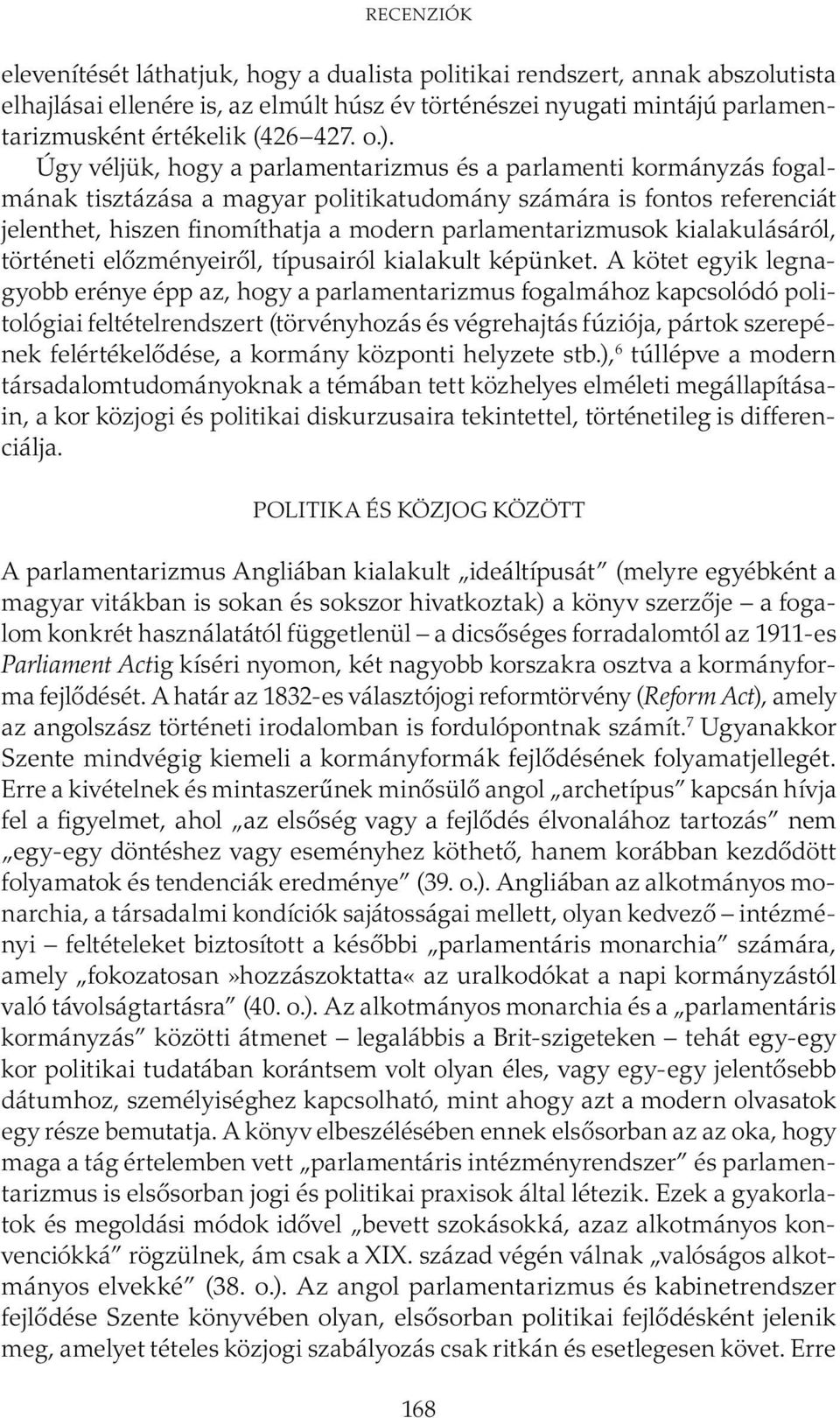 parlamentarizmusok kialakulásáról, történeti előzményeiről, típusairól kialakult képünket.