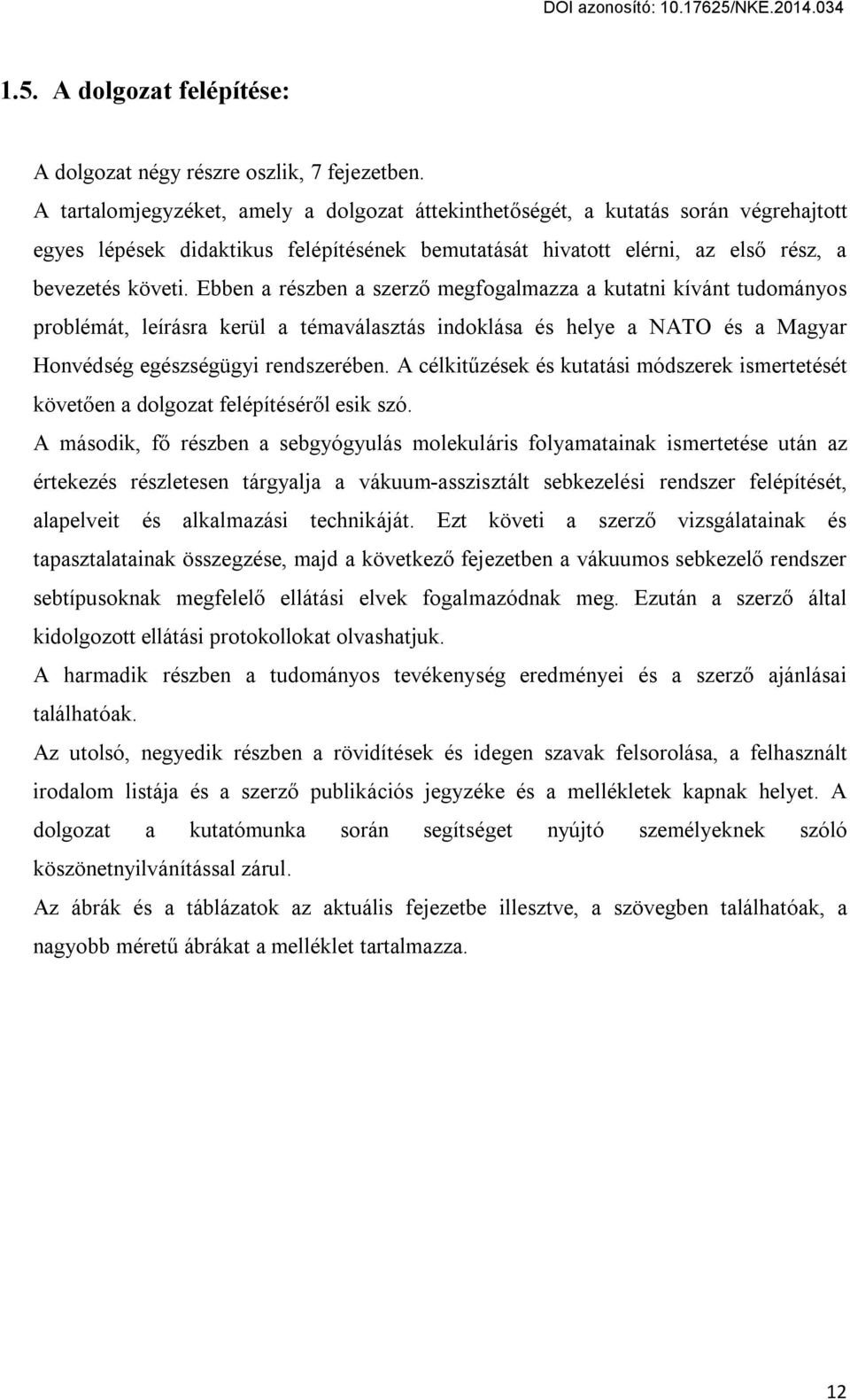 Ebben a részben a szerző megfogalmazza a kutatni kívánt tudományos problémát, leírásra kerül a témaválasztás indoklása és helye a NATO és a Magyar Honvédség egészségügyi rendszerében.
