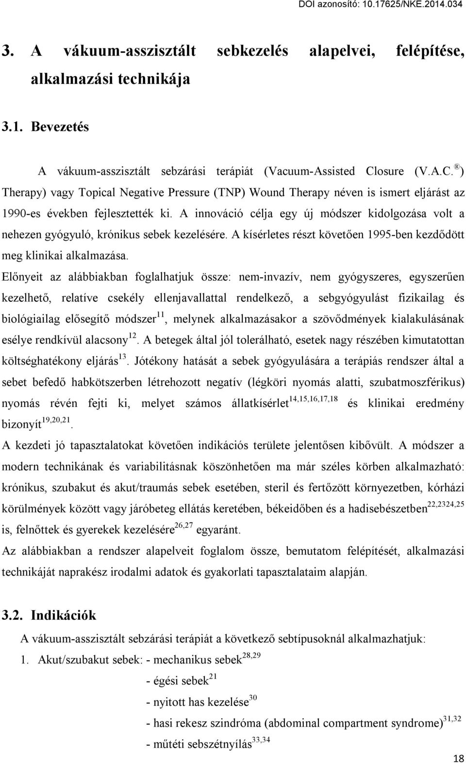 A innováció célja egy új módszer kidolgozása volt a nehezen gyógyuló, krónikus sebek kezelésére. A kísérletes részt követően 1995-ben kezdődött meg klinikai alkalmazása.