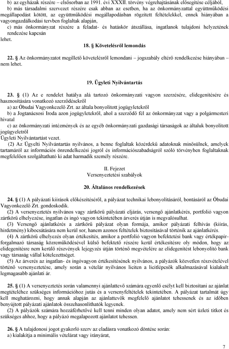 rögzített feltételekkel, ennek hiányában a vagyongazdálkodási tervben foglaltak alapján, c) más önkormányzat részére a feladat- és hatáskör átszállása, ingatlanok tulajdoni helyzetének rendezése