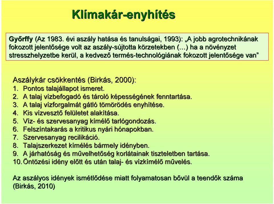 termés-technol technológiának fokozott jelentősége van Aszályk lykár r csökkent kkentés s (Birkás, 2000): 1. Pontos talajállapot llapot ismeret. 2. A talaj vízbefogadv zbefogadó és s tárolt roló képességének fenntartása.