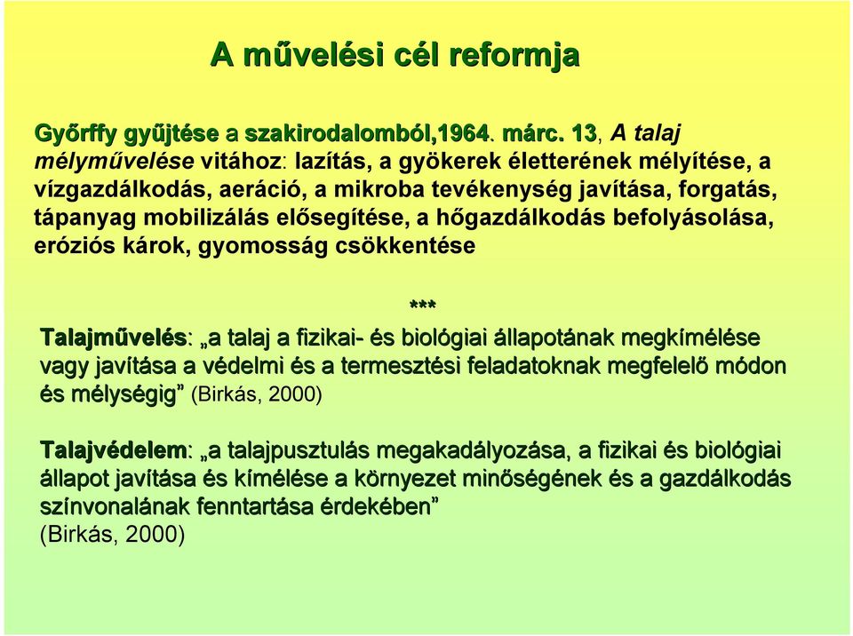 hőgazdálkodás befolyásolása, eróziós károk, gyomosság csökkentése *** Talajművel velés: a a talaj a fizikai- és s biológiai állapotának megkímélése vagy javítása a védelmi v és s a