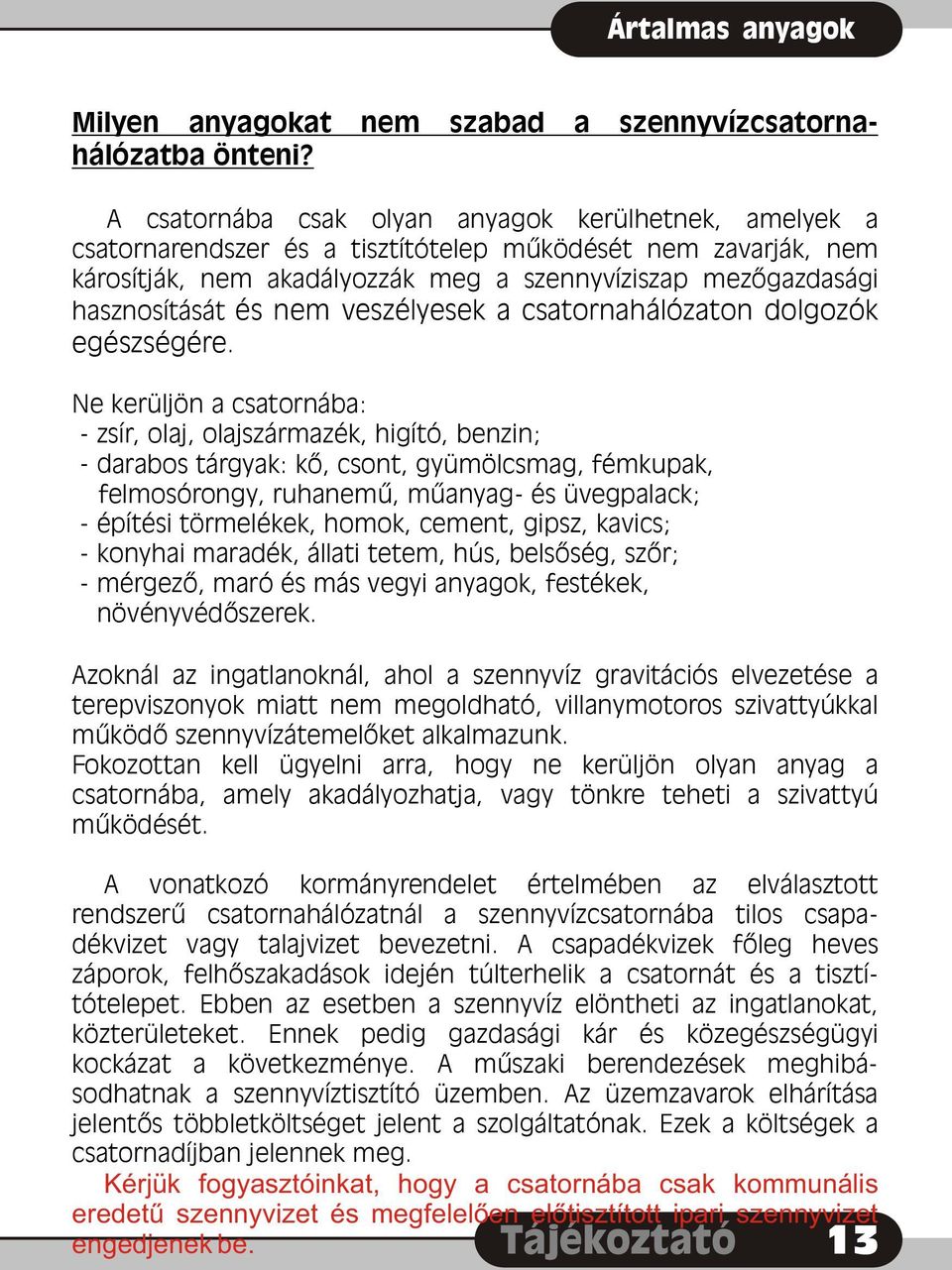 nem veszélyesek a csatornahálózaton dolgozók egészségére.