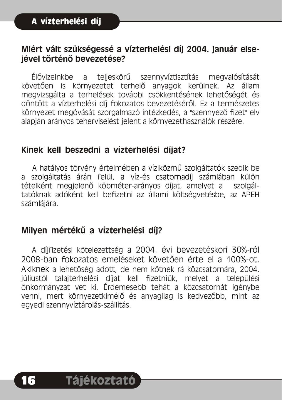 Az állam megvizsgálta a terhelések további csökkentésének lehetõségét és döntött a vízterhelési díj fokozatos bevezetésérõl.