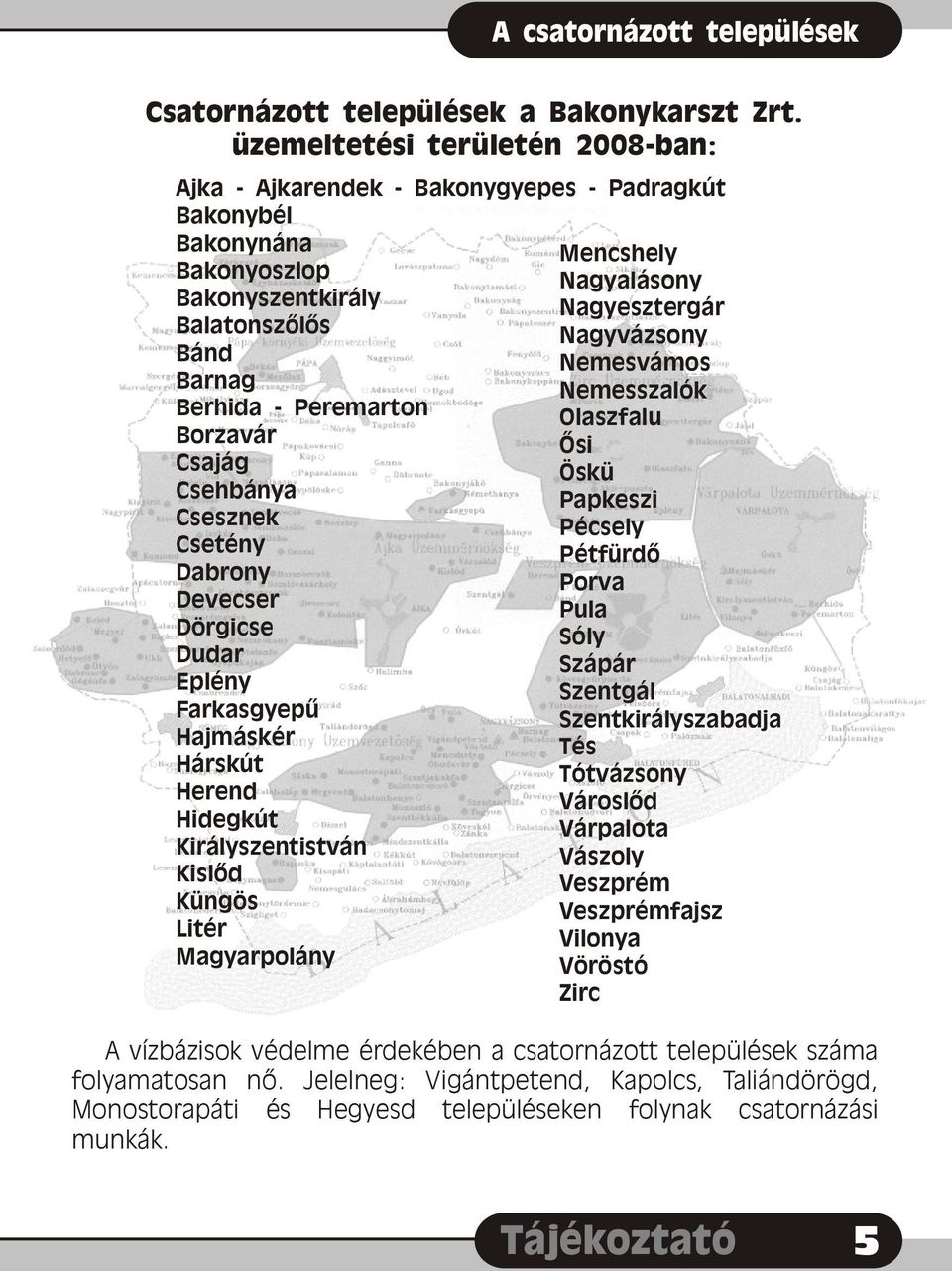 Csehbánya Csesznek Csetény Dabrony Devecser Dörgicse Dudar Eplény Farkasgyepû Hajmáskér Hárskút Herend Hidegkút Királyszentistván Kislõd Küngös Litér Magyarpolány Mencshely Nagyalásony Nagyesztergár
