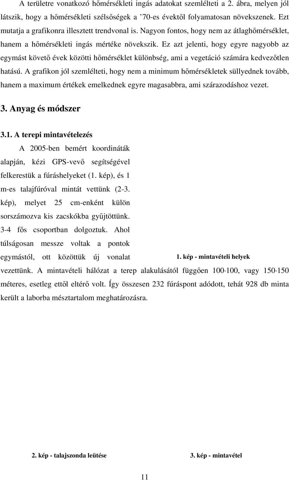 Ez azt jelenti, hogy egyre nagyobb az egymást követő évek közötti hőmérséklet különbség, ami a vegetáció számára kedvezőtlen hatású.