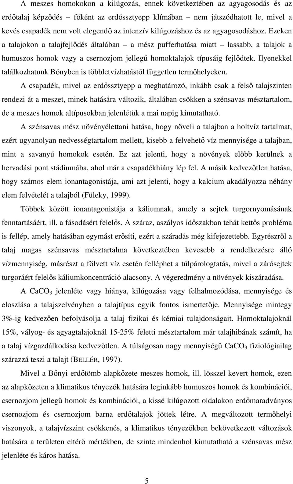 Ilyenekkel találkozhatunk Bőnyben is többletvízhatástól független termőhelyeken.