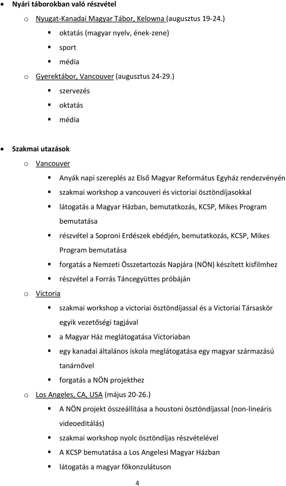 Magyar Házban, bemutatkozás, KCSP, Mikes Program bemutatása részvétel a Soproni Erdészek ebédjén, bemutatkozás, KCSP, Mikes Program bemutatása forgatás a Nemzeti Összetartozás Napjára (NÖN) készített