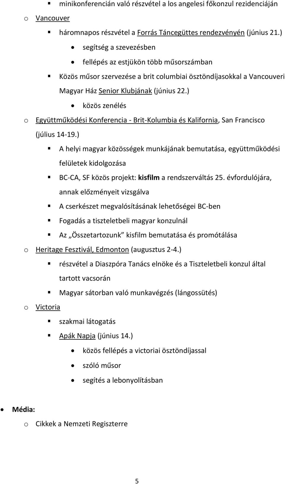 ) közös zenélés o Együttműködési Konferencia - Brit-Kolumbia és Kalifornia, San Francisco (július 14-19.