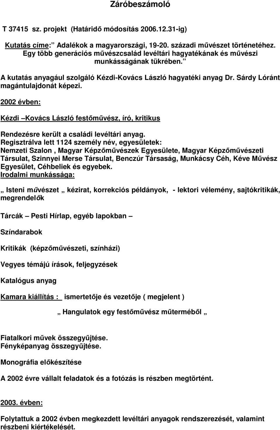 2002 évben: Kézdi Kovács László festőművész, író, kritikus Rendezésre került a családi levéltári anyag.