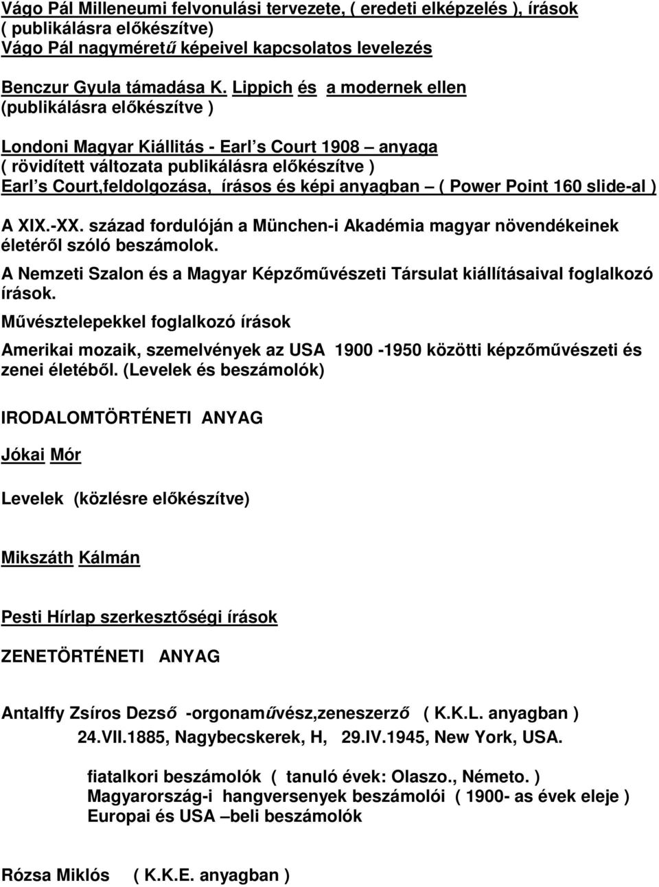 anyagban ( Power Point 160 slide-al ) A XIX.-XX. század fordulóján a München-i Akadémia magyar növendékeinek életéről szóló beszámolok.