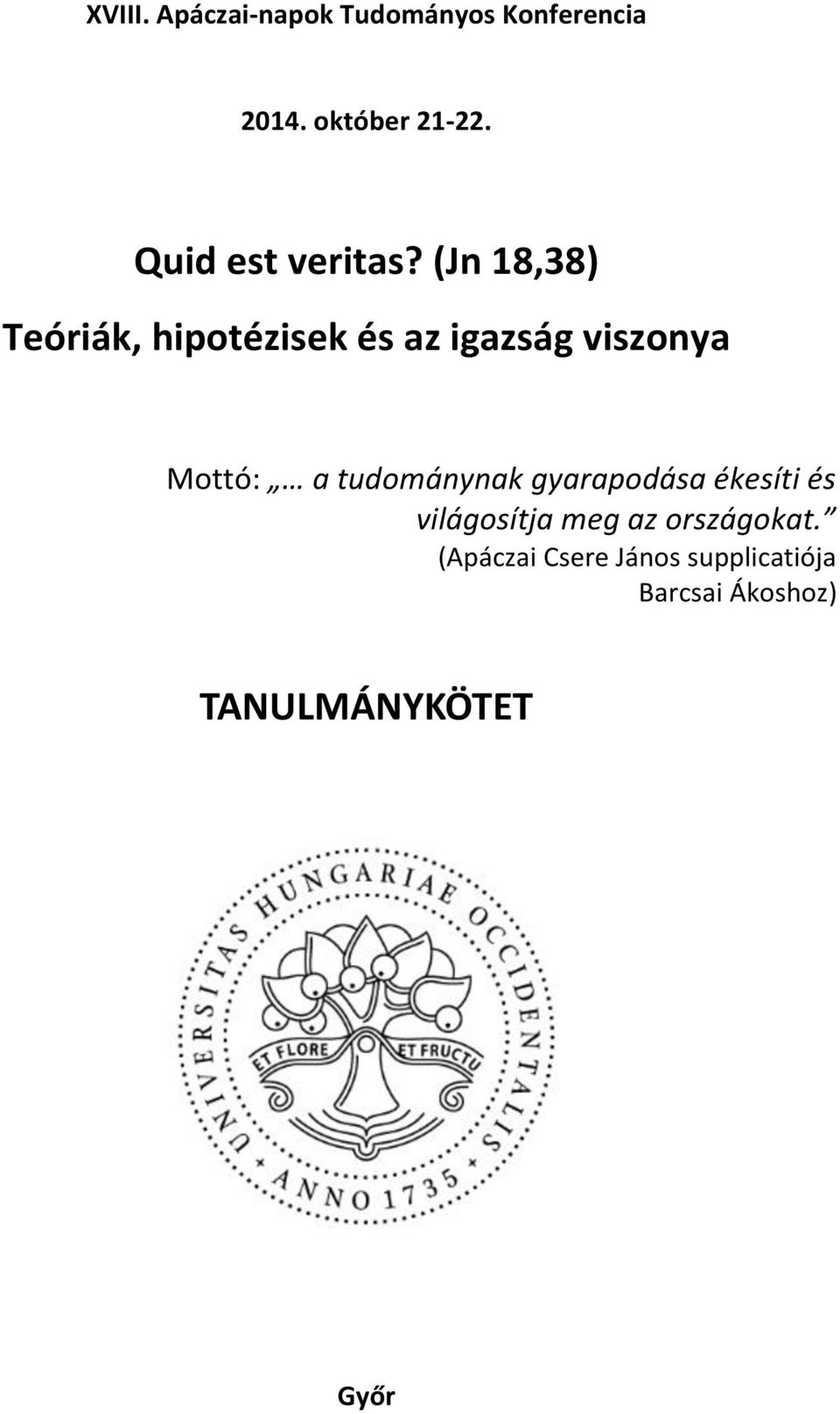 (Jn 18,38) Teóriák, hipotézisek és az igazság viszonya Mottó: a