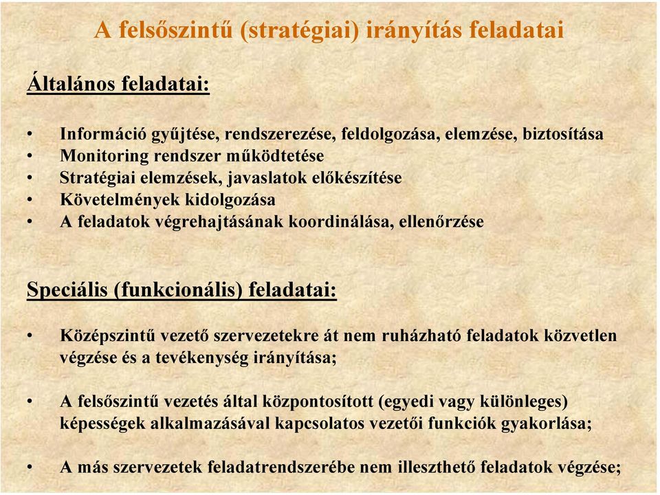 (funkcionális) feladatai: Középszintű vezető szervezetekre át nem ruházható feladatok közvetlen végzése és a tevékenység irányítása; A felsőszintű vezetés által