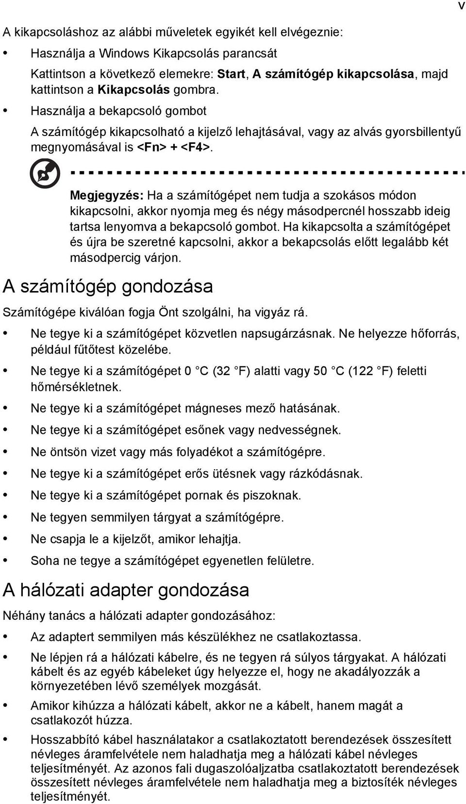 v Megjegyzés: Ha a számítógépet nem tudja a szokásos módon kikapcsolni, akkor nyomja meg és négy másodpercnél hosszabb ideig tartsa lenyomva a bekapcsoló gombot.