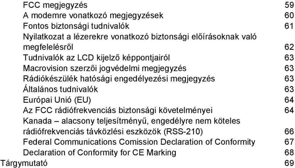 Általános tudnivalók 63 Európai Unió (EU) 64 Az FCC rádiófrekvenciás biztonsági követelményei 64 Kanada alacsony teljesítményű, engedélyre nem köteles