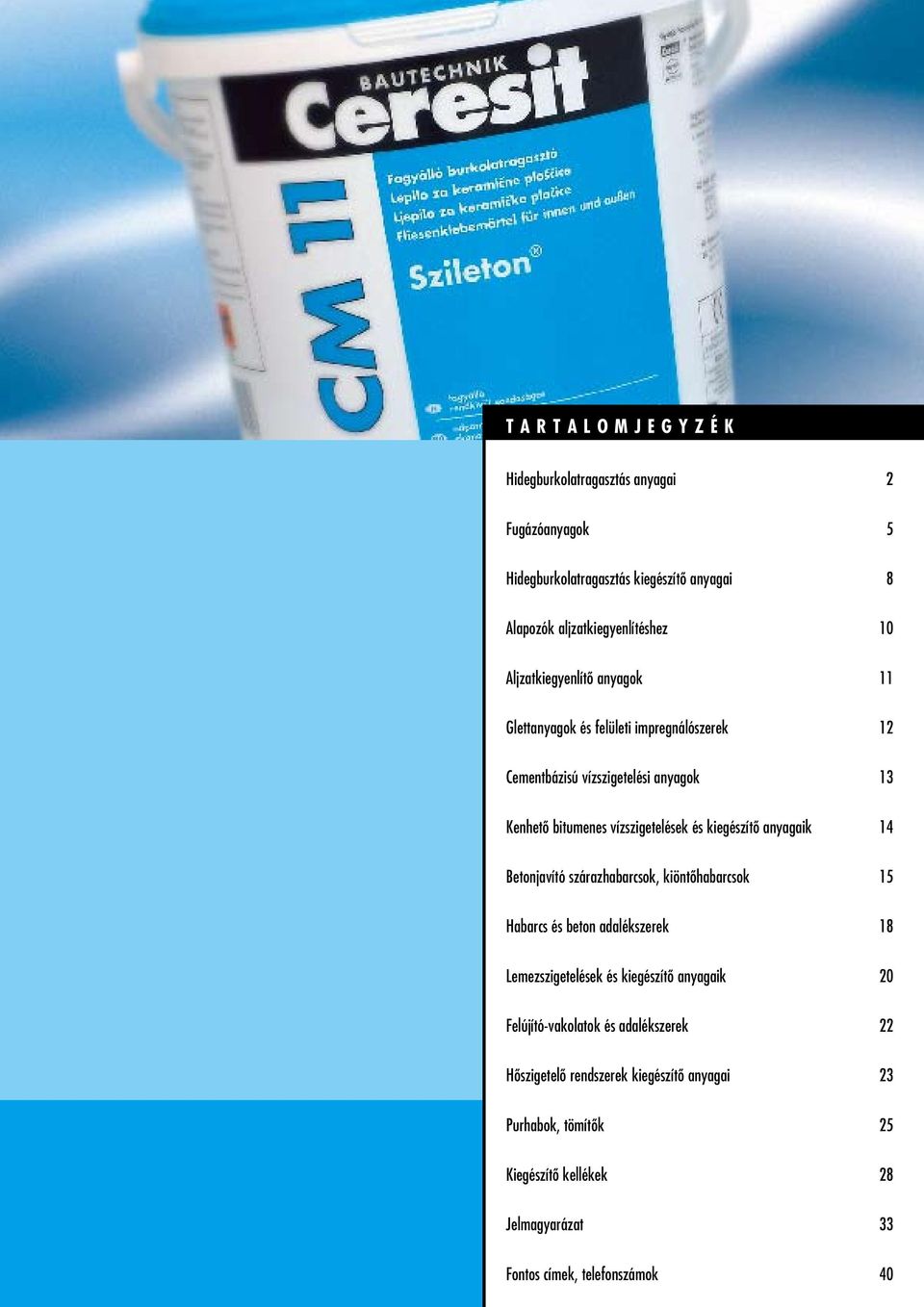 kiegészítô anyagaik 14 Betonjavító szárazhabarcsok, kiöntôhabarcsok 15 Habarcs és beton adalékszerek 18 Lemezszigetelések és kiegészítô anyagaik 20