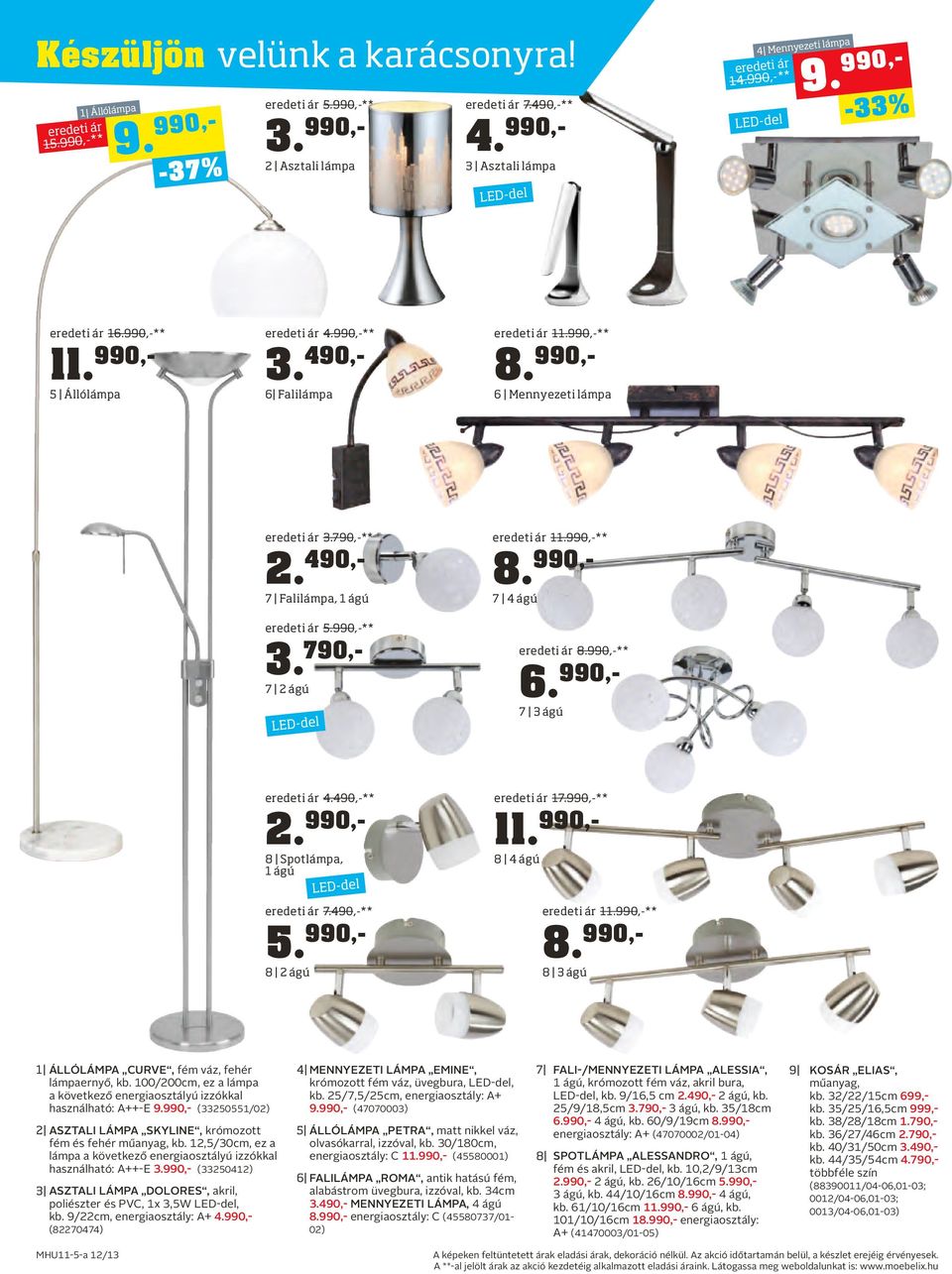 990,-** 7 2 ágú LED-del 8. 990,- ár 11.990,-** 7 4 ágú 6. 990,- ár 8.990,-** 7 3 ágú ár 4.490,-** 2. 990,- 8 Spotlámpa, 1 ágú LED-del 5. 990,- ár 7.490,-** 8 2 ágú ár 11. 990,- 17.990,-** 8 4 ágú 8.