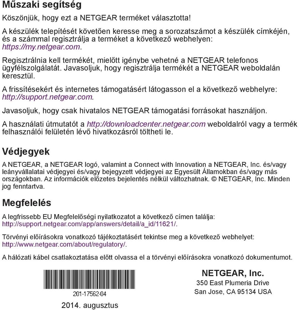 Regisztrálnia kell termékét, mielőtt igénybe vehetné a NETGEAR telefonos ügyfélszolgálatát. Javasoljuk, hogy regisztrálja termékét a NETGEAR weboldalán keresztül.